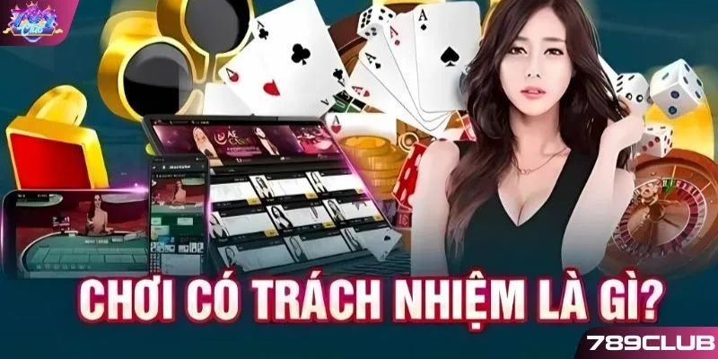 Tìm hiểu cách chơi có trách nhiệm 789Club
